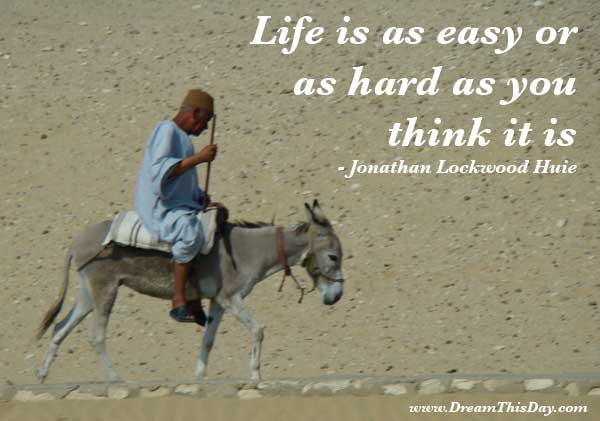 quotes about life being hard. Life is as easy or as hard as